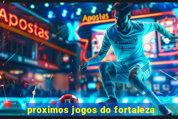 proximos jogos do fortaleza